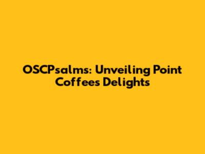 OSCPsalms: Unveiling Point Coffee's Delights