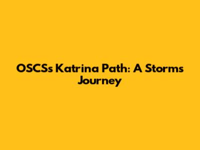 OSCS's Katrina Path: A Storm's Journey