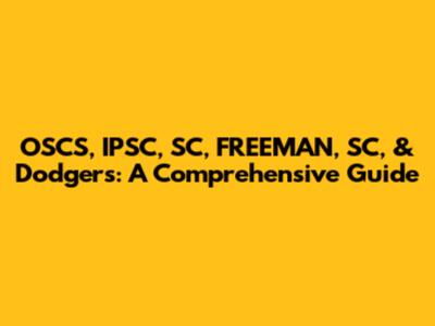 OSCS, IPSC, SC, FREEMAN, SC, & Dodgers: A Comprehensive Guide