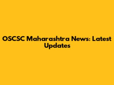OSCSC Maharashtra News: Latest Updates