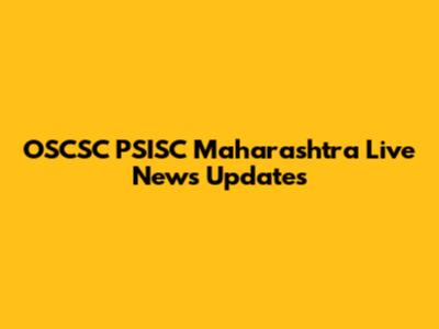 OSCSC PSISC Maharashtra Live News Updates