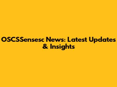 OSCSSensesc News: Latest Updates & Insights