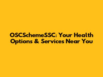 OSCSchemeSSC: Your Health Options & Services Near You