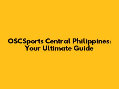OSCSports Central Philippines: Your Ultimate Guide