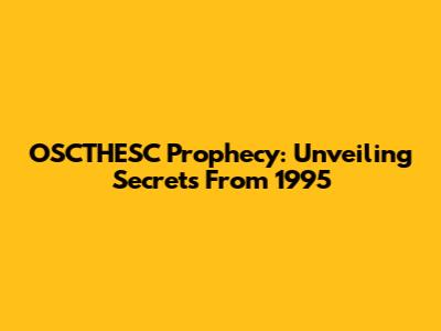 OSCTHESC Prophecy: Unveiling Secrets From 1995