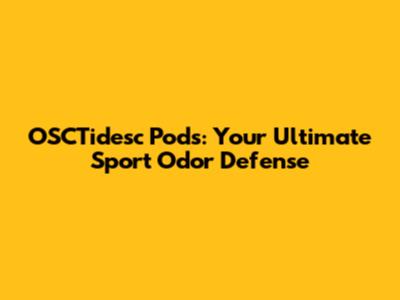OSCTidesc Pods: Your Ultimate Sport Odor Defense