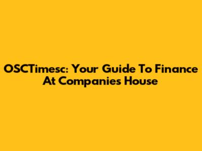 OSCTimesc: Your Guide To Finance At Companies House
