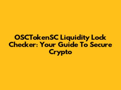 OSCTokenSC Liquidity Lock Checker: Your Guide To Secure Crypto