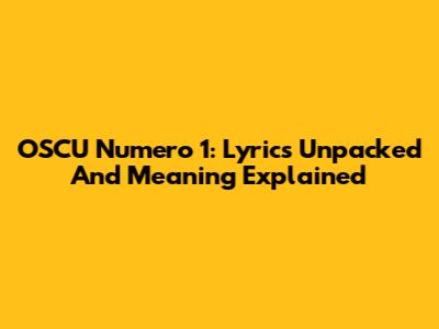 OSCU Numero 1: Lyrics Unpacked And Meaning Explained