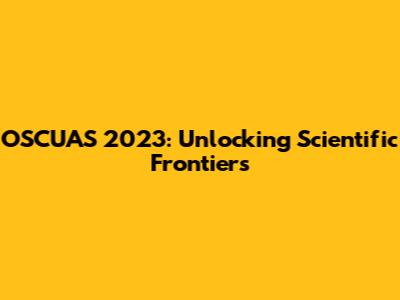 OSCUAS 2023: Unlocking Scientific Frontiers