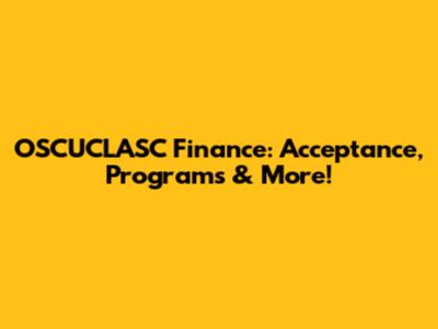 OSCUCLASC Finance: Acceptance, Programs & More!