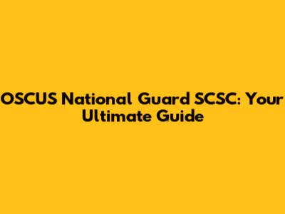 OSCUS National Guard SCSC: Your Ultimate Guide