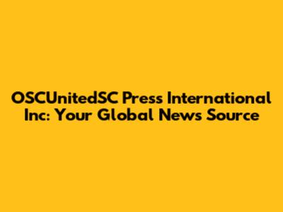 OSCUnitedSC Press International Inc: Your Global News Source
