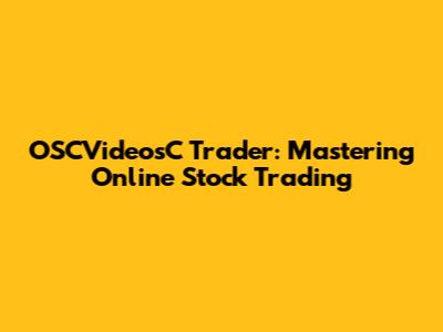 OSCVideosC Trader: Mastering Online Stock Trading