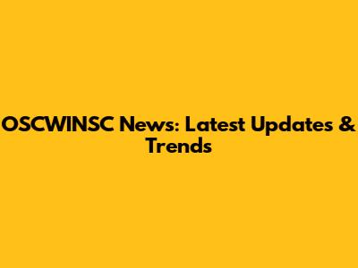 OSCWINSC News: Latest Updates & Trends