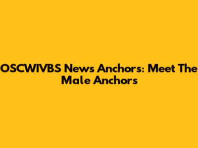 OSCWIVBS News Anchors: Meet The Male Anchors