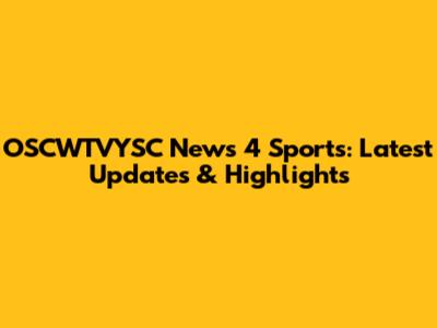 OSCWTVYSC News 4 Sports: Latest Updates & Highlights