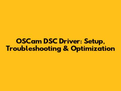 OSCam DSC Driver: Setup, Troubleshooting & Optimization