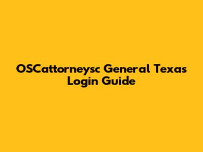 OSCattorneysc General Texas Login Guide