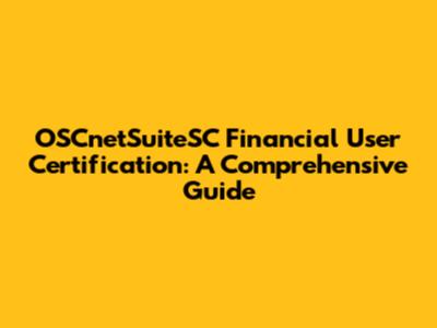 OSCnetSuiteSC Financial User Certification: A Comprehensive Guide