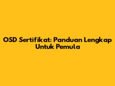 OSD Sertifikat: Panduan Lengkap Untuk Pemula