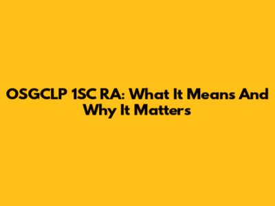 OSGCLP 1SC RA: What It Means And Why It Matters