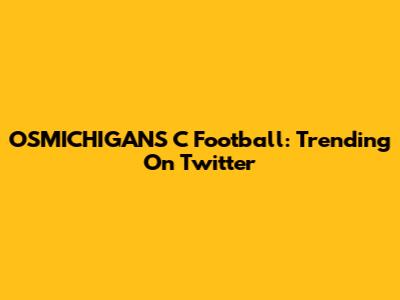 OSMICHIGANS C Football: Trending On Twitter