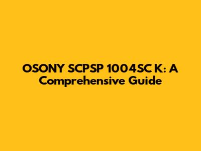 OSONY SCPSP 1004SC K: A Comprehensive Guide