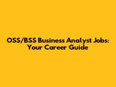 OSS/BSS Business Analyst Jobs: Your Career Guide