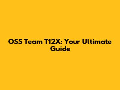 OSS Team T12X: Your Ultimate Guide