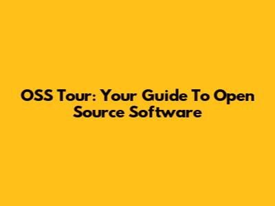 OSS Tour: Your Guide To Open Source Software