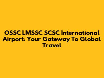 OSSC LMSSC SCSC International Airport: Your Gateway To Global Travel