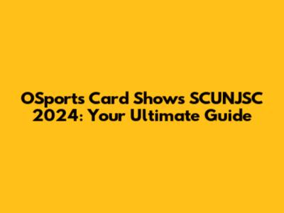 OSports Card Shows SCUNJSC 2024: Your Ultimate Guide