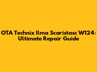 OTA Technix Ilma Scaristasc W124: Ultimate Repair Guide