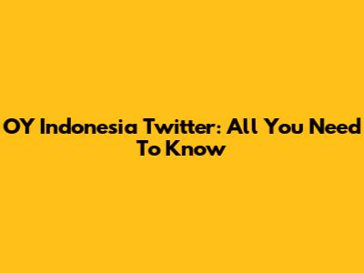 OY Indonesia Twitter: All You Need To Know