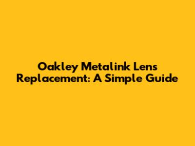 Oakley Metalink Lens Replacement: A Simple Guide