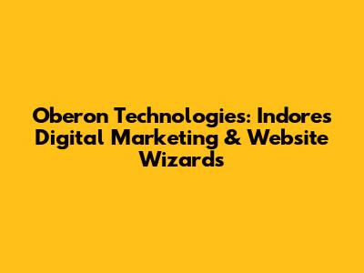 Oberon Technologies: Indore's Digital Marketing & Website Wizards