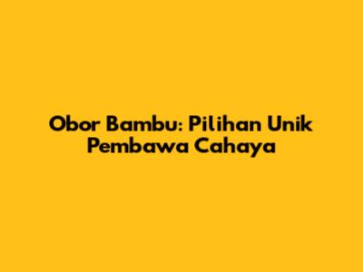 Obor Bambu: Pilihan Unik Pembawa Cahaya
