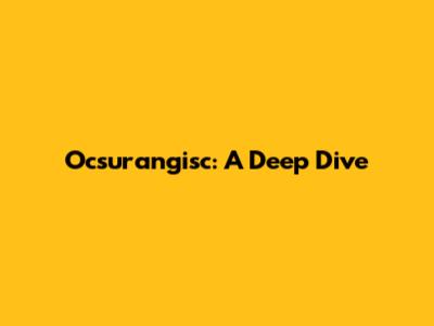 Ocsurangisc: A Deep Dive