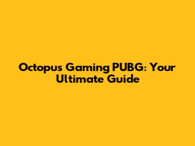 Octopus Gaming PUBG: Your Ultimate Guide