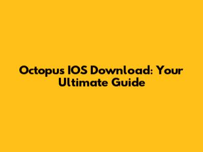 Octopus IOS Download: Your Ultimate Guide
