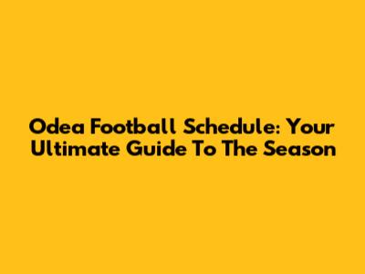 Odea Football Schedule: Your Ultimate Guide To The Season
