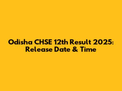 Odisha CHSE 12th Result 2025: Release Date & Time