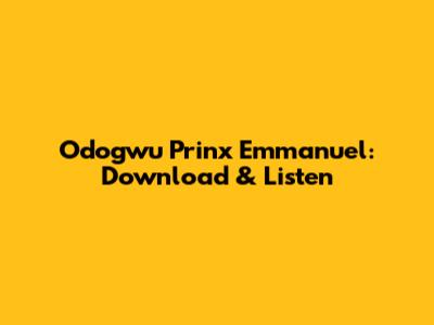 Odogwu Prinx Emmanuel: Download & Listen