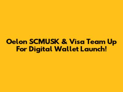 Oelon SCMUSK & Visa Team Up For Digital Wallet Launch!
