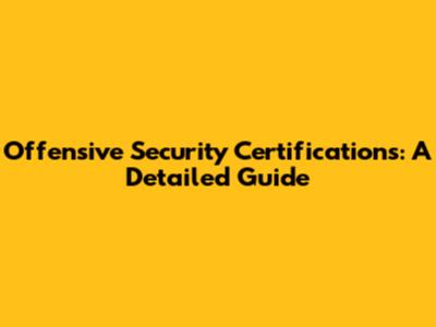 Offensive Security Certifications: A Detailed Guide