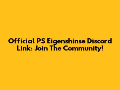 Official PS Eigenshinse Discord Link: Join The Community!