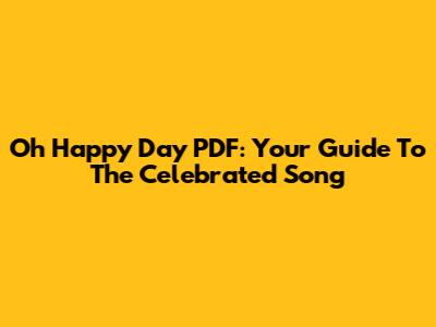 Oh Happy Day PDF: Your Guide To The Celebrated Song