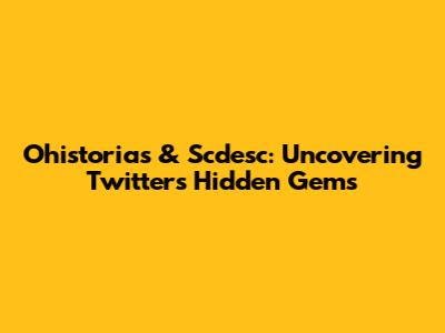 Ohistorias & Scdesc: Uncovering Twitter's Hidden Gems