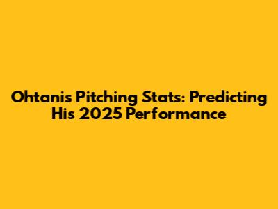 Ohtani's Pitching Stats: Predicting His 2025 Performance